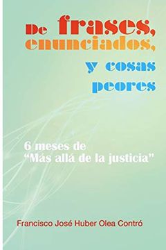 portada De Frases, Enunciados y Cosas Peores. 6 Meses de mas Alla de la Justicia (in Spanish)