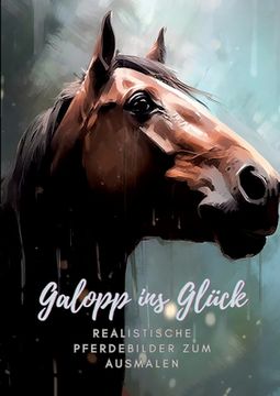 portada Galopp ins Glück: Realistische Pferdebilder zum Ausmalen (en Alemán)