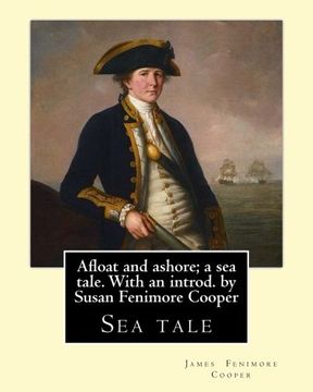 portada Afloat and ashore; a sea tale. With an introd. by Susan Fenimore Cooper. By: J. Fenimore Cooper: Sea tale
