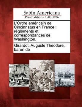 portada L'Ordre Am Ricain de Cincinnatus En France: R Glements Et Correspondances de Washington.