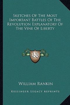 portada sketches of the most important battles of the revolution explanatory of the vine of liberty (en Inglés)