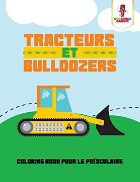 portada Tracteurs et Bulldozers : Coloring Book pour le Préscolaire