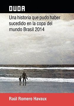 portada Duda: Una Historia que Pudo Haber Sucedido en la Copa del Mundo Brasil 2014 (in Spanish)