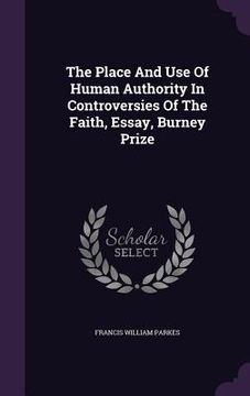 portada The Place And Use Of Human Authority In Controversies Of The Faith, Essay, Burney Prize (en Inglés)
