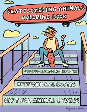 portada Skateboarding Animals Coloring Book: A Fun, Easy, And Relaxing Coloring Gift Book with Stress-Relieving Designs and Quotes for Skaters and Animal Love (in English)