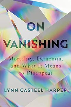 portada On Vanishing: Mortality, Dementia, and What it Means to Disappear (in English)