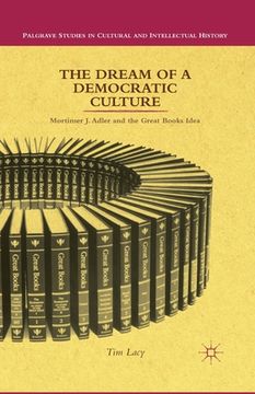 portada The Dream of a Democratic Culture: Mortimer J. Adler and the Great Books Idea (in English)