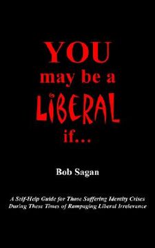 portada you may be a liberal if.....: a self-help guide for those suffering identity crises during these times of rampaging liberal irrelevance (en Inglés)