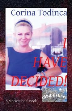 portada I Have Decided!: A Motivational Book (en Inglés)
