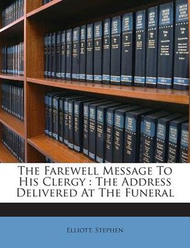 portada The Farewell Message to His Clergy: The Address Delivered at the Funeral (en Inglés)