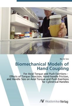 portada Biomechanical Models of Hand Coupling: For Axial Torque and Push Exertions -   Effects of Torque Direction, Hand-handle Friction, and Handle Size on ... and Push Exertions for Cylindrical Handles
