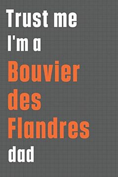 portada Trust me i'm a Bouvier des Flandres Dad: For Bouvier des Flandres dog dad (en Inglés)