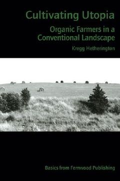 portada Cultivating Utopia: Organic Farmers in a Conventional Landscape (en Inglés)
