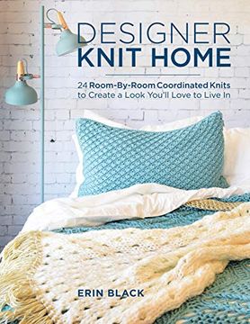 portada Designer Knit Home: 24 Room-By-Room Coordinated Knits to Create a Look You'll Love to Live in (en Inglés)