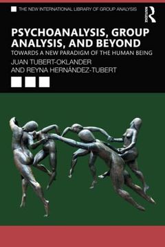 portada Psychoanalysis, Group Analysis, and Beyond: Towards a new Paradigm of the Human Being (The new International Library of Group Analysis) (in English)