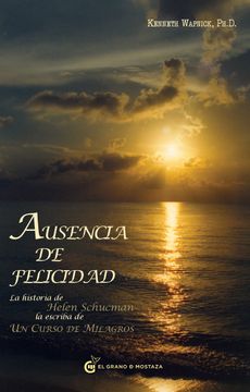 portada Ausencia de la Felicidad: La Historia de Helen Schucman Como Escriba de un Curso de Milagros (in Spanish)