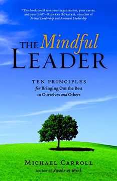 portada The Mindful Leader: Awakening Your Natural Management Skills Through Mindfulness Meditation: Ten Principles for Bringing out the Best in Ourselves and Others (in English)