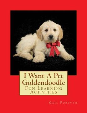 portada I Want A Pet Goldendoodle: Fun Learning Activities (en Inglés)