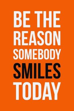 portada Be The Reason Somebody Smiles Today: Employee Appreciation Gift for Your Employees, Coworkers, or Boss (en Inglés)