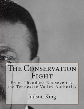 portada The Conservation Fight: From Theodore Roosevelt to the Tennessee Valley Authority