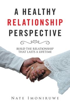 portada A Healthy Relationship Perspective: Build the Relationship That Lasts a Lifetime (en Inglés)
