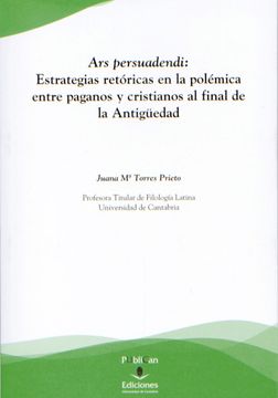portada Ars Persuadendi: Estrategias Retóricas en la Polémica Entre Paganos y Cristianos al Final de la Antigüedad (Florilogio)