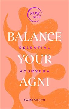 portada Balance Your Agni: Essential Ayurveda (Now age Series) (en Inglés)
