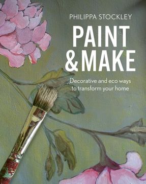 portada Paint and Make: Decorative and eco Ways to Transform Your Home (en Inglés)