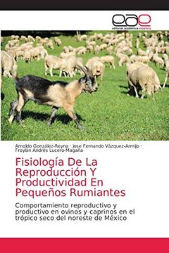 portada Fisiología de la Reproducción y Productividad en Pequeños Rumiantes: Comportamiento Reproductivo y Productivo en Ovinos y Caprinos en el Trópico Seco del Noreste de México