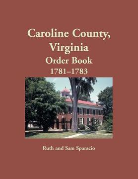 portada Caroline County, Virginia Order Book, 1781-1783 (en Inglés)
