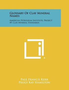 portada glossary of clay mineral names: american petroleum institute, project 49, clay mineral standards (in English)