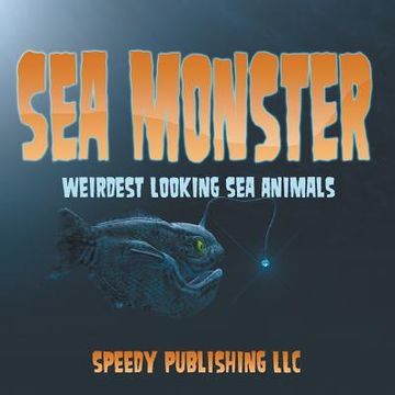 portada Sea Monsters (Weirdest Looking Sea Animals) (en Inglés)