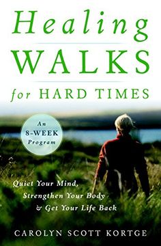 portada Healing Walks for Hard Times: Quiet Your Mind, Strengthen Your Body, and get Your Life Back (en Inglés)