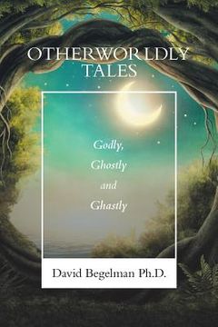 portada Otherworldly Tales: Godly, Ghostly and Ghastly