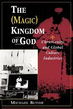 portada the magic kingdom of god: christianity and global culture industries (in English)