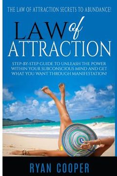 portada Law Of Attraction: Step-By-Step Guide To Unleash The Power Within Your Subconscious Mind And Get What You Want Through Manifestation! (en Inglés)