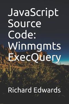 portada JavaScript Source Code: Winmgmts ExecQuery (en Inglés)