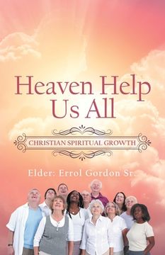 portada Heaven Help Us All: Christian Spiritual Growth (en Inglés)