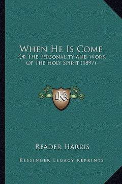 portada when he is come: or the personality and work of the holy spirit (1897) (in English)