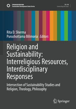 portada Religion and Sustainability: Interreligious Resources, Interdisciplinary Responses: Intersection of Sustainability Studies and Religion, Theology, Phi (en Inglés)