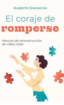 portada El Coraje de Romperse: Manual de Reconstrucción de Vidas Rotas (in Spanish)