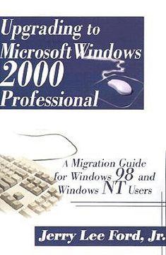 portada upgrading to microsoft windows 2000 professional: a migration guide for windows 98 and windows nt users (en Inglés)