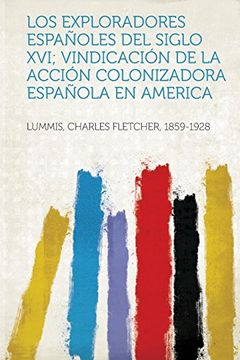 portada Los Exploradores Espanoles del Siglo Xvi; Vindicacion de la Accion Colonizadora Espanola en America (in Spanish)