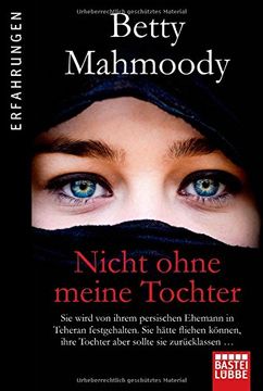 portada Nicht ohne meine Tochter: Betty Mahmoody, von ihrem persischen Ehemann in Teheran festgehalten, hätte fliehen können, ... (in German)