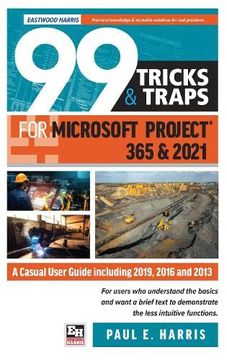 portada 99 Tricks and Traps for Microsoft Project 365 and 2021: A Casual User Guide Including 2019, 2016 and 2013 (libro en Inglés)