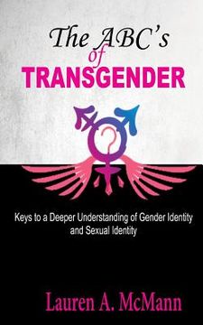 portada The ABC's of Transgender: Keys to a Deeper Understanding of Gender identity and Sexual Identity (en Inglés)