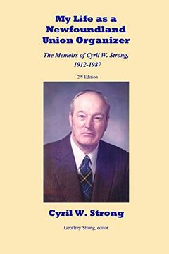 portada My Life as a Newfoundland Union Organizer the Memoirs of Cyril w. Strong 1912-1987 (in English)