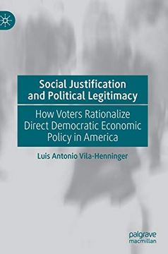 portada Social Justification and Political Legitimacy: How Voters Rationalize Direct Democratic Economic Policy in America (en Inglés)