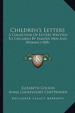 portada children's letters: a collection of letters written to children by famous men and women (1905)