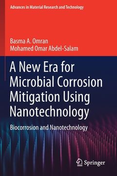 portada A New Era for Microbial Corrosion Mitigation Using Nanotechnology: Biocorrosion and Nanotechnology (en Inglés)
